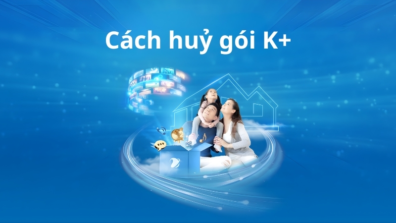 Hướng dẫn 3 cách huỷ gói K+ trên MyTV hiệu quả nhất 2025