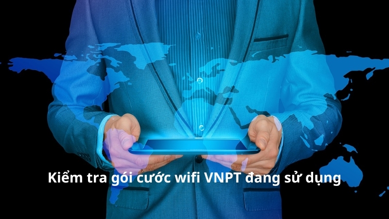 Cách kiểm tra gói cước WiFi VNPT đang sử dụng chi tiết 2025