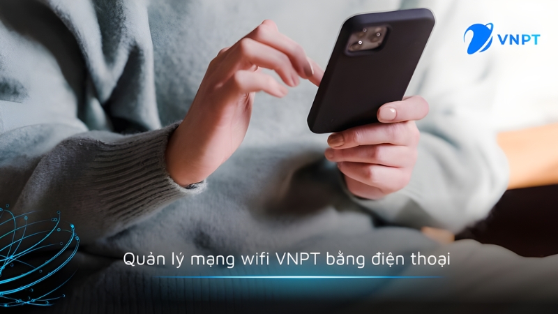 Hướng dẫn quản lý mạng WiFi VNPT bằng điện thoại đơn giản 2025