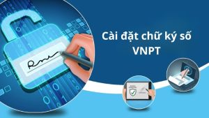 Hướng dẫn cài đặt chữ ký số VNPT trên điện thoại và máy tính